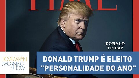 Trump é eleito "personalidade do ano" pela revista Time | Morning Show