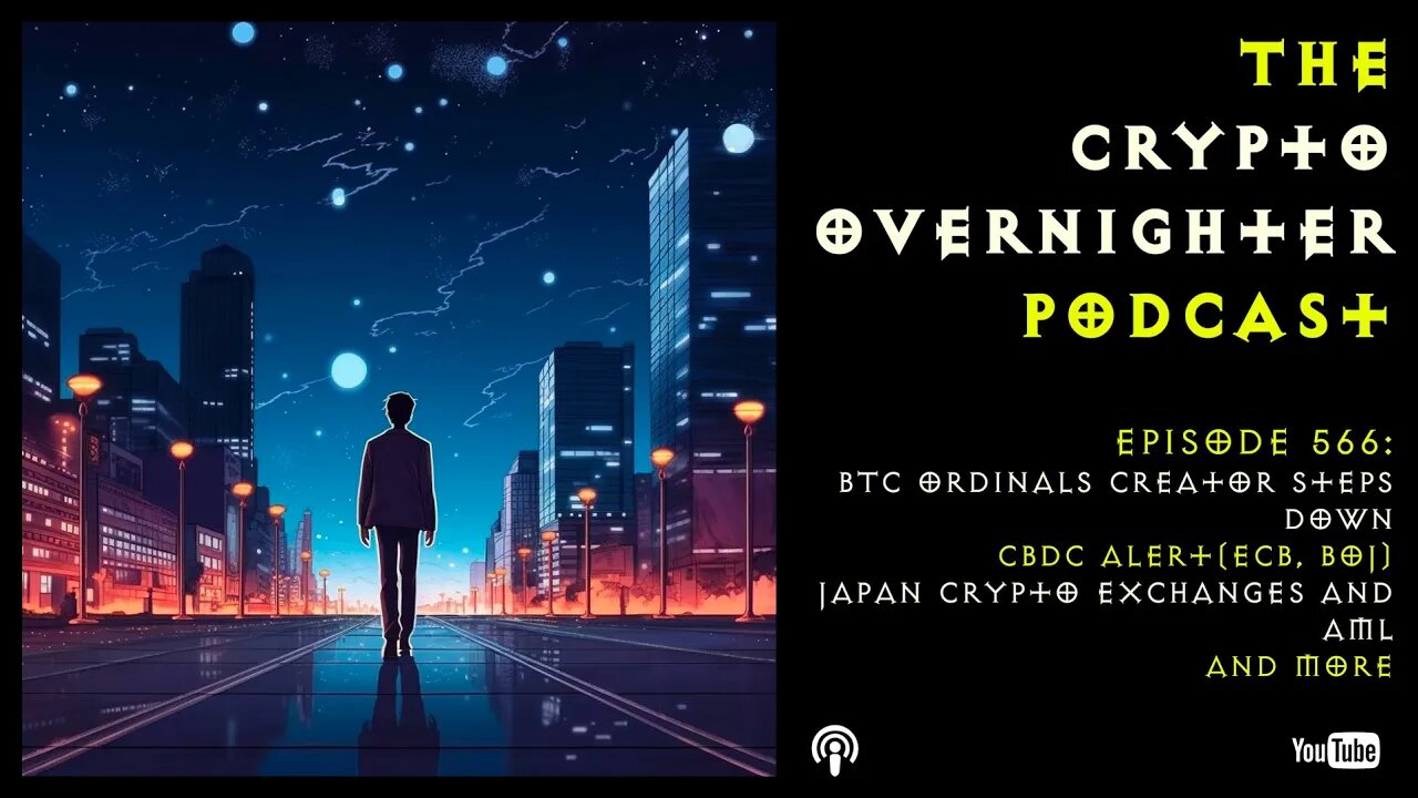 566:BTC Ordinals Creator Steps Down::CBDC Alert(ECB, BoJ)::Japan Crypto Exchanges and AML