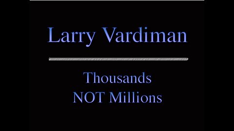 Thousands NOT Millions - Larry Vardiman