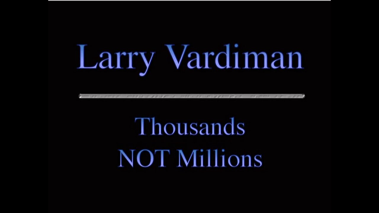 Thousands NOT Millions - Larry Vardiman