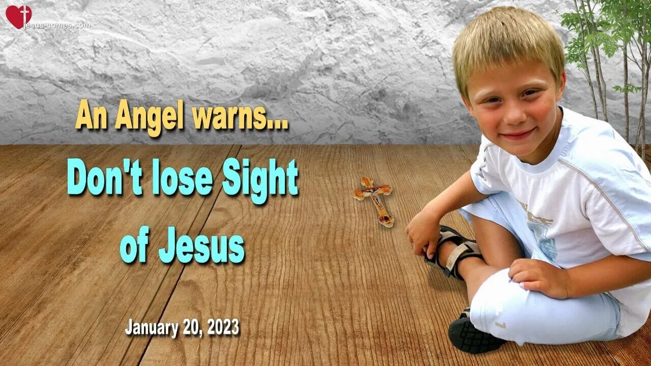 January 20, 2023 ❤️ An Angel warns... Don't lose Sight of Jesus