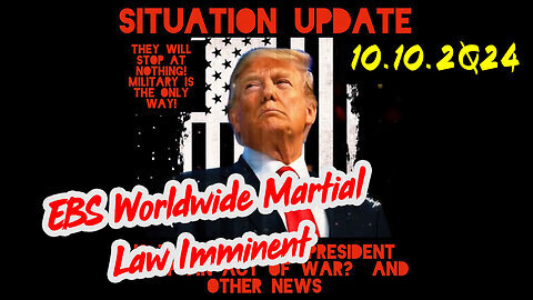 Situation Update 10-10-24 ~ EBS Worldwide Martial Law Imminent