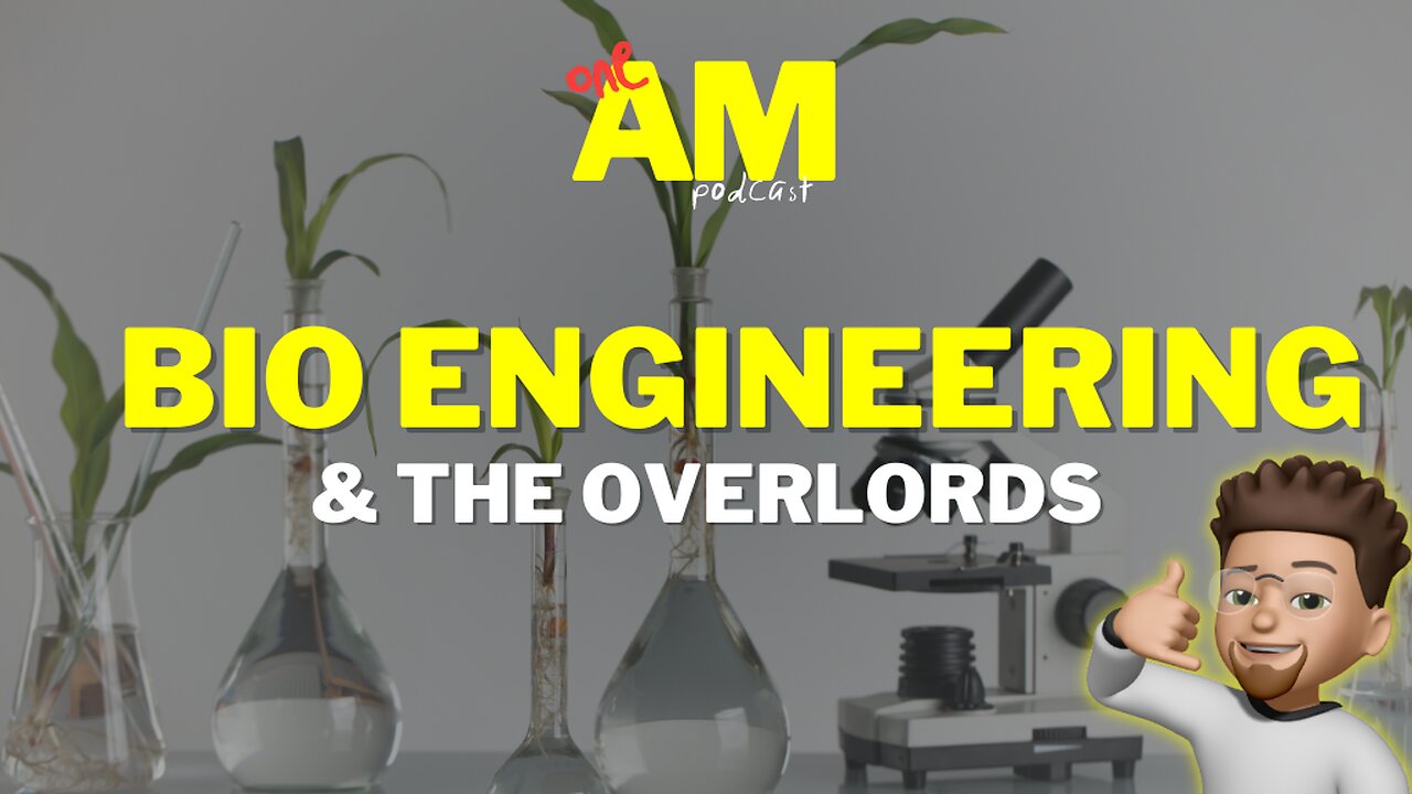 Bio Engineering & The Overlords | 1 AM Podcast