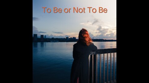 To Be or Not To Be