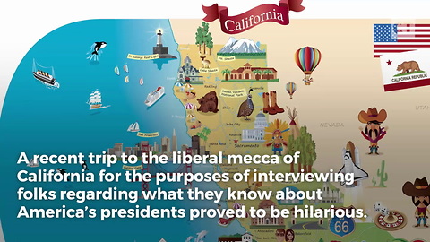 California Libs Have No Clue, Give Dumb Answers For President’s Day Questions