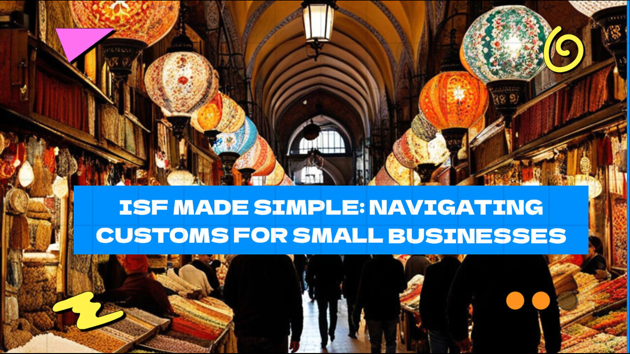 Mastering ISF: Expert Tips for Small Businesses in International Trade