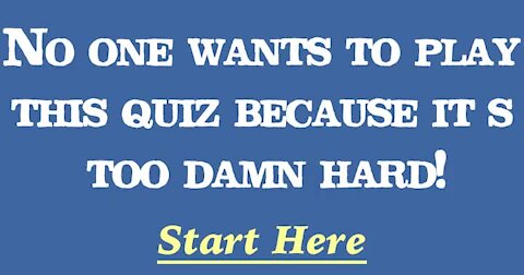 This quiz is just too damn hard