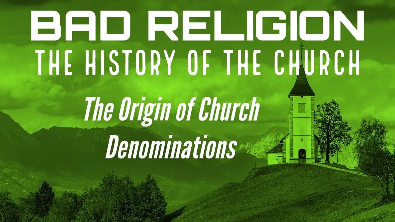 The History of the Church - The Origin of Church Denominations [Bad Religion]