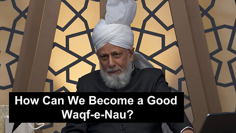 How Can We Become a Good Waqf-e-Nau?