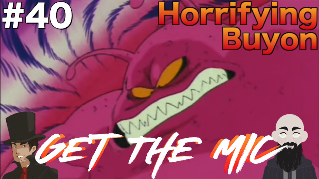 Get the Mic - Dragon Ball Episode: 40 - Horrifying Buyon