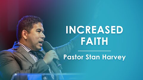 Increased Faith - Pastor Stan Harvey