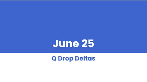 Q DROP DELTAS JUNE 25 PART 2 OF 2