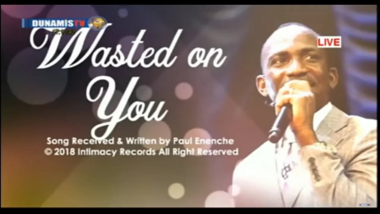 Wasted On You [song] Dr Pastor Paul Enenche #IMFFC2018