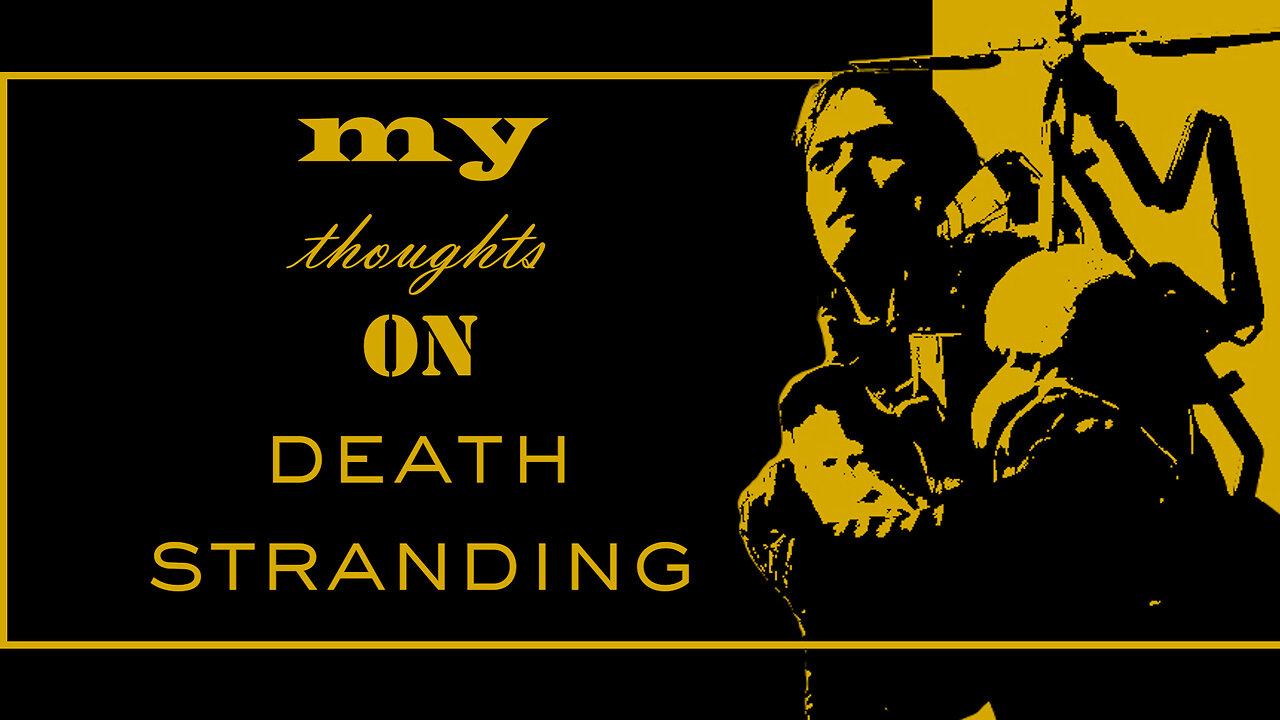 My Thoughts on Death Stranding (REUPLOAD)