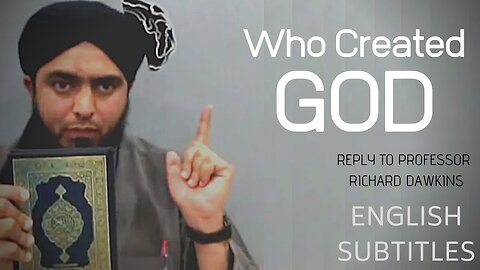 Who Created God? A Reply to Richard Dawkins - By Engineer Muhammad Ali Mirza [Islamic Theology]