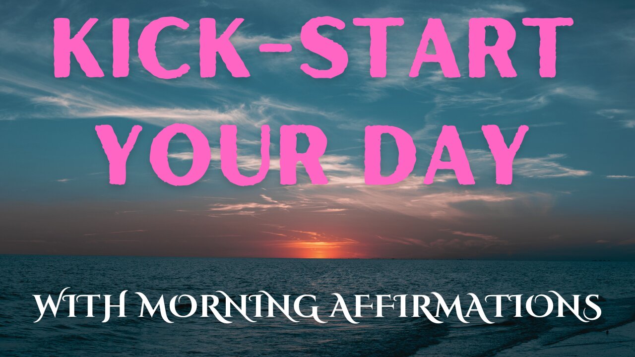 Best Morning Affirmations for KICK-START YOUR DAY!