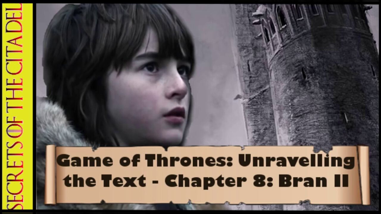ASOIAF - Unravelling the Text | Book 1 - AGOT| Chapter 8 - Bran II