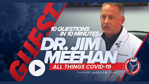 Dr. Jim Meehan | 10 Questions in 10 Minutes About All Things COVID-19