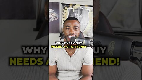 Why Every Guy Needs A Girlfriend