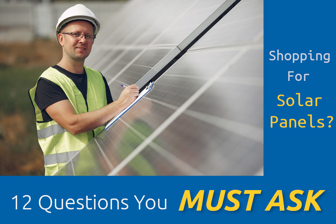 12 Crucial Questions When Shopping For Solar Panels