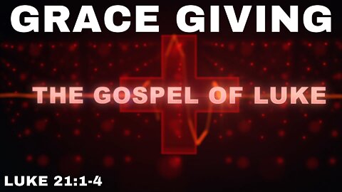 Grace Giving - Luke 21:1-4