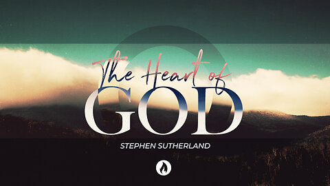 THE HEART OF GOD | Guest Speaker - Pastor Stephen Sutherland (Message Only)