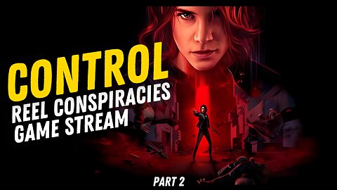 Control - Reel Conspiracies Game Stream (Pt.2)