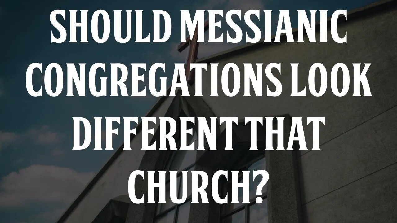 Should Messianic Congregations Look Different Than Churches?