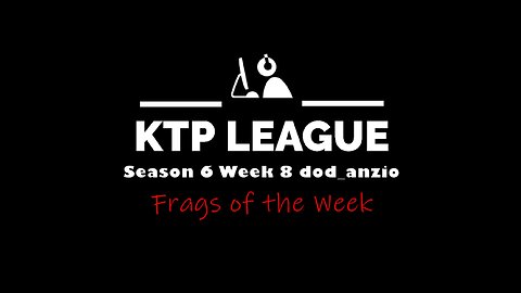 KTP Season 6 Week 8 dod_anzio Frags of the Week