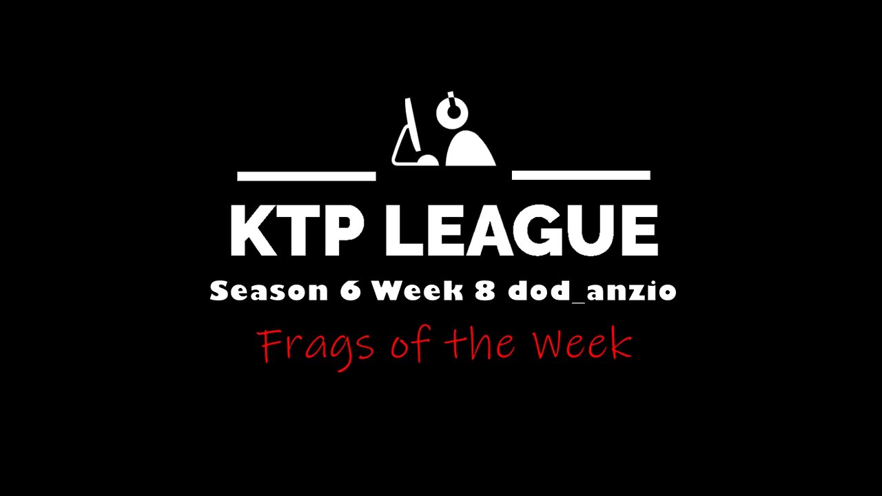 KTP Season 6 Week 8 dod_anzio Frags of the Week