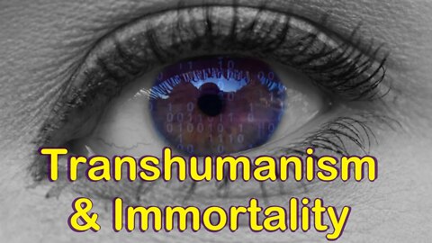 Transhumanism and Immortality