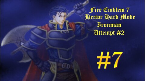 Fire Emblem 7 Hector Hard Mode Ironman Attempt #2 - Part 7: So Close Yet So Far