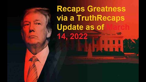 Recaps Greatness via a TruthRecaps Update as of March 14, 2022