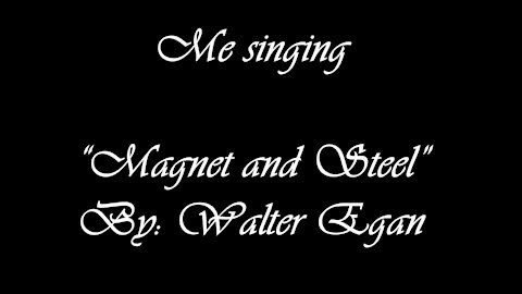 My Version of "Magnet and Steel" By: Walter Egan | Vocals By: Eddie