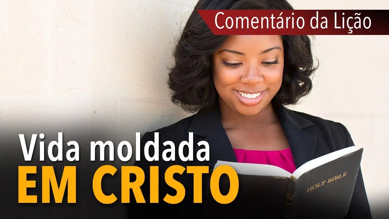 Comentário da Lição (adultos e jovens): Vida moldada em Cristo | Pr. Michelson Borges