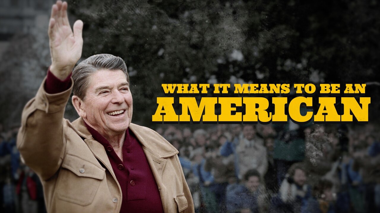 WHAT IT MEANS TO BE AN AMERICAN | Ronald Regan