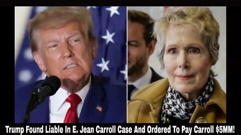 Trump Found Liable In E. Jean Carroll Case And Ordered To Pay Carroll $5MM!