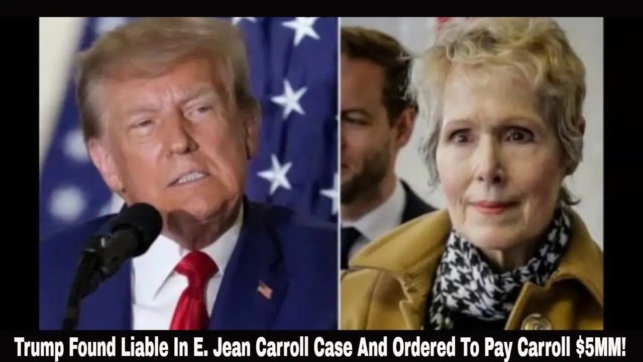 Trump Found Liable In E. Jean Carroll Case And Ordered To Pay Carroll $5MM!