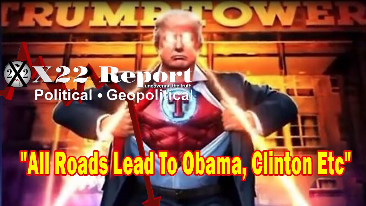 X22 Report Huge Intel: All Roads Lead To Obama, Soros, Clinton Etc, This Will Be The END Of The [DS]