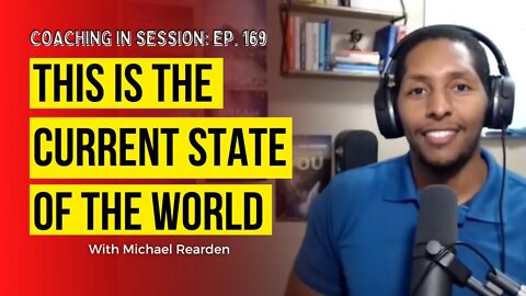 THIS is The Current State of the WORLD | Coaching In Session