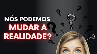 MUDAR A REALIDADE É SER PARTE DO MILAGRE? ENTENDA