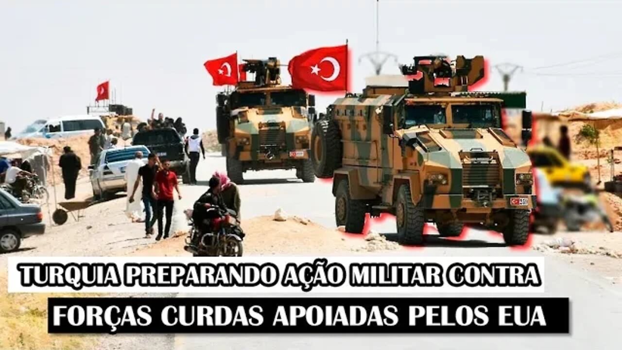 Turquia Preparando Ação Militar Contra Forças Curdas Apoiadas Pelos EUA