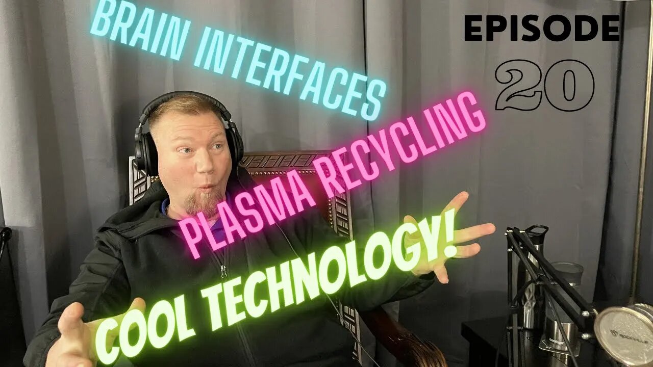 Cool Technology. Brain interface. The magic of plasma recycling. Never Too Serious Podcast E20 Clip