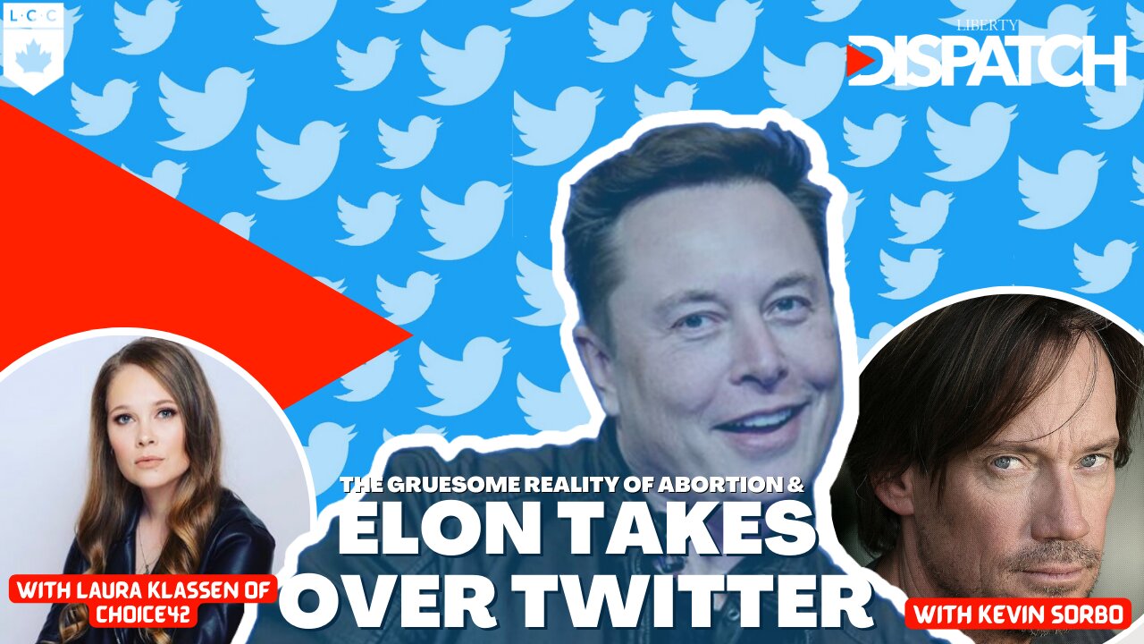 Elon Finally Takes Over Twitter & the Gruesome Reality of Abortion ft. Kevin Sorbo and Laura Klassen