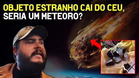 Objeto estranho cai do céu, seria um meteoro?