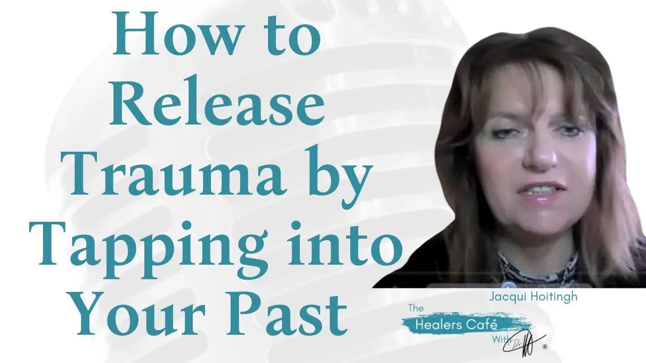 How to Release Trauma by Tapping into Your Past with Jacqui Hoitingh on The Healers Café with Manon