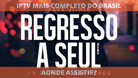 Aonde assistir o filme completo RETURN TO SEOUL