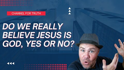 Do We Really Believe Jesus is God?