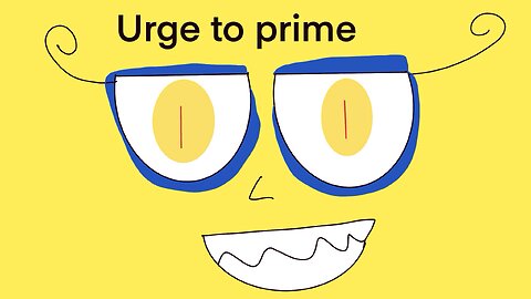 Urge to prime