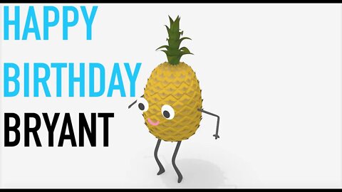 Happy Birthday BRYANT! - PINEAPPLE Birthday Song